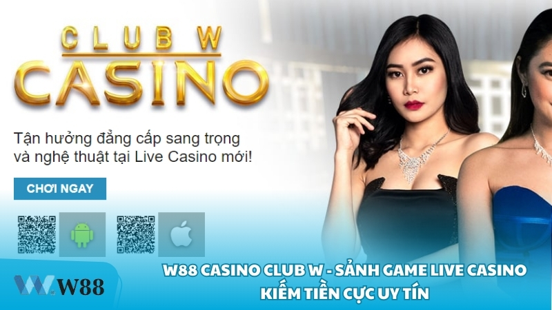 W88 Casino Club W Sanh game live casino kiem tien cuc uy tin